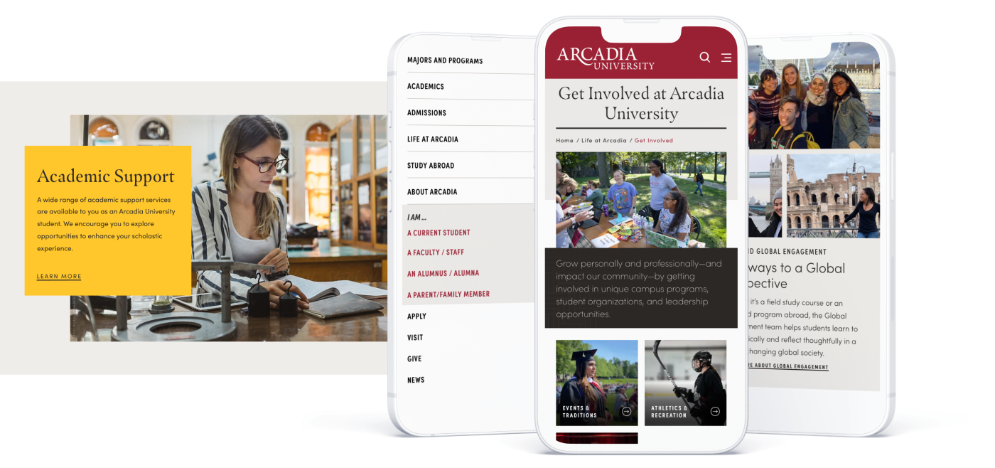 The redesigns Arcadia University showing the following: a large hero image with a distinct call-to-action button, menu navigation redesign and two pages seen on mobile.